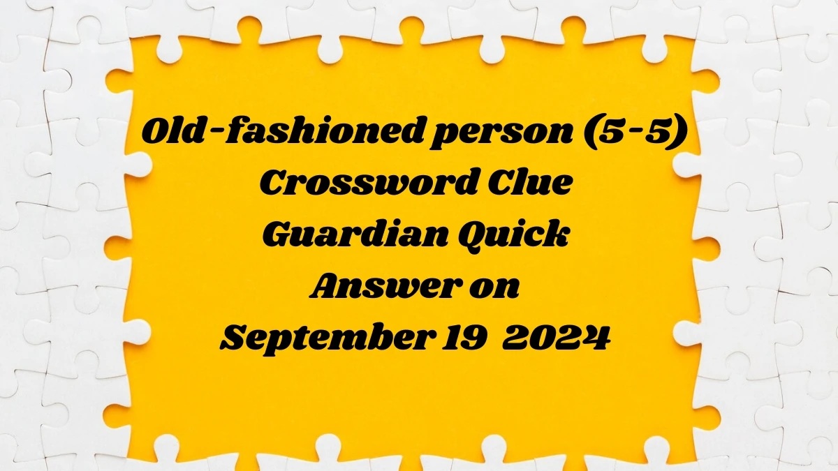 ​Old-fashioned person (5-5) Crossword