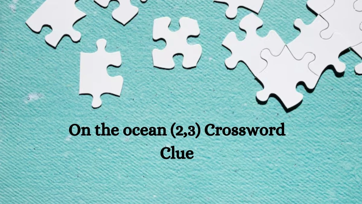 On the ocean (2,3) Crossword Clue