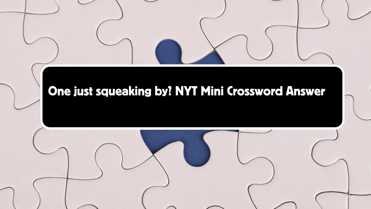 One just squeaking by? NYT Crossword Clue