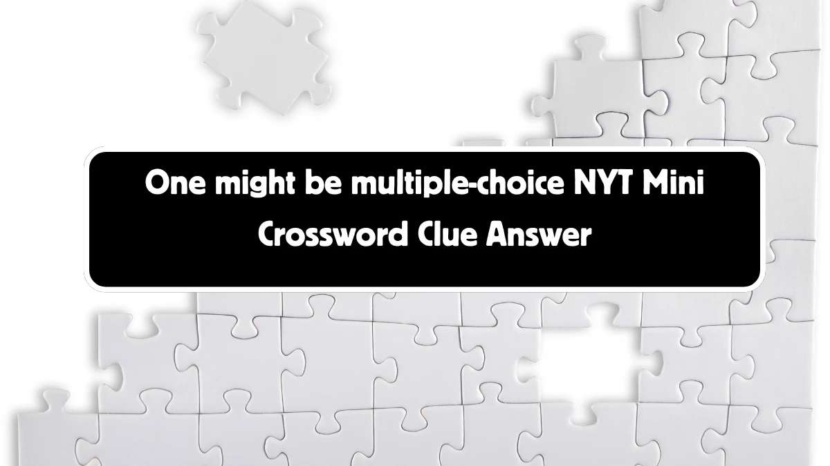 One might be multiple-choice NYT Crossword Clue