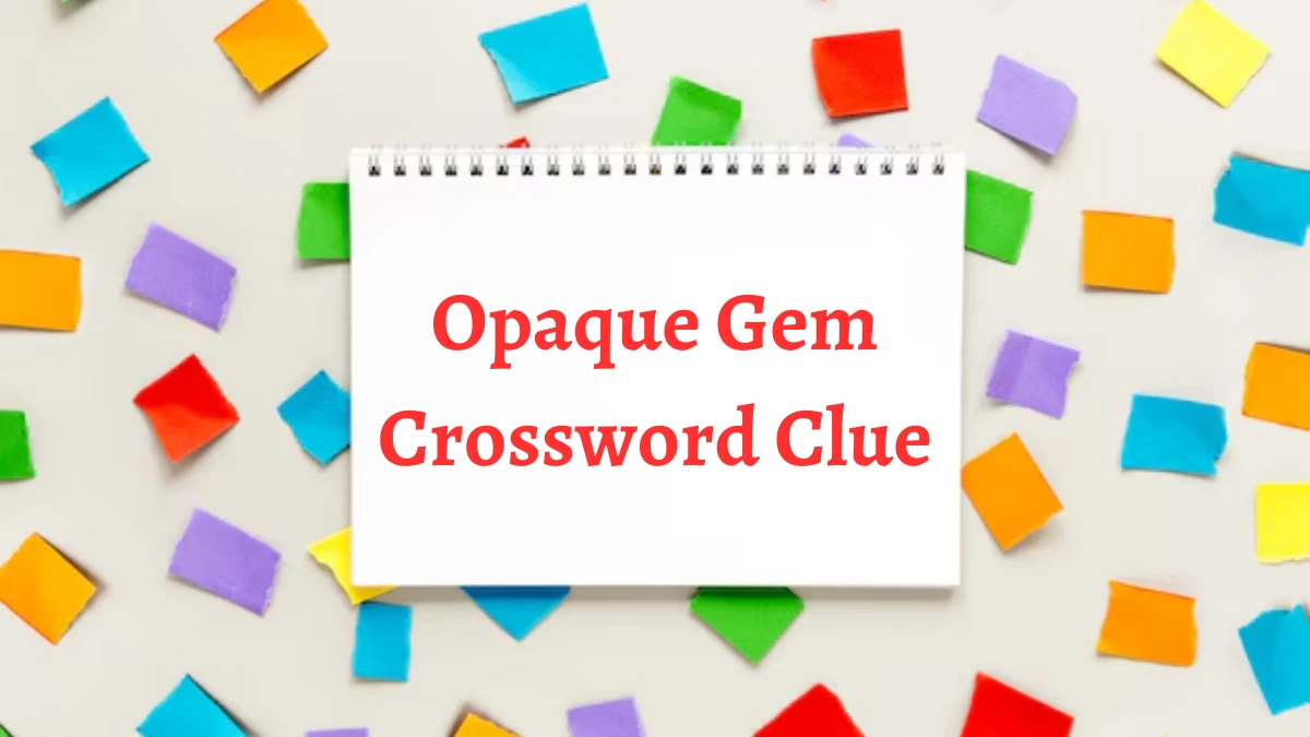 Opaque Gem Crossword Clue