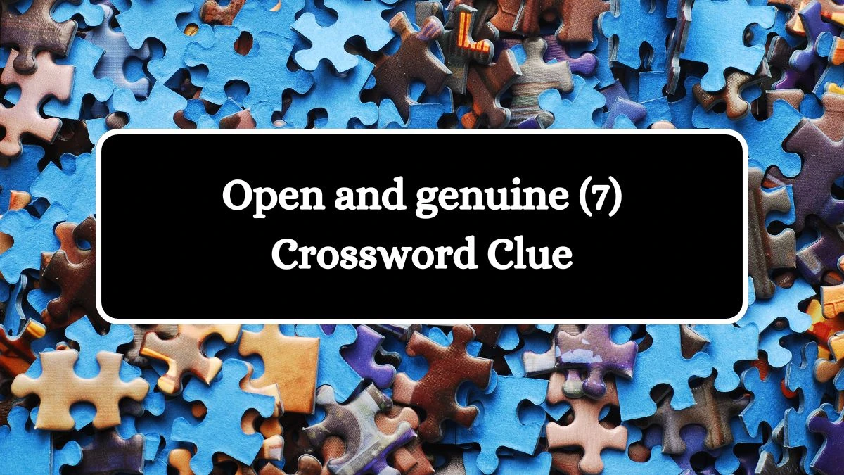 Open and genuine (7) Crossword Clue