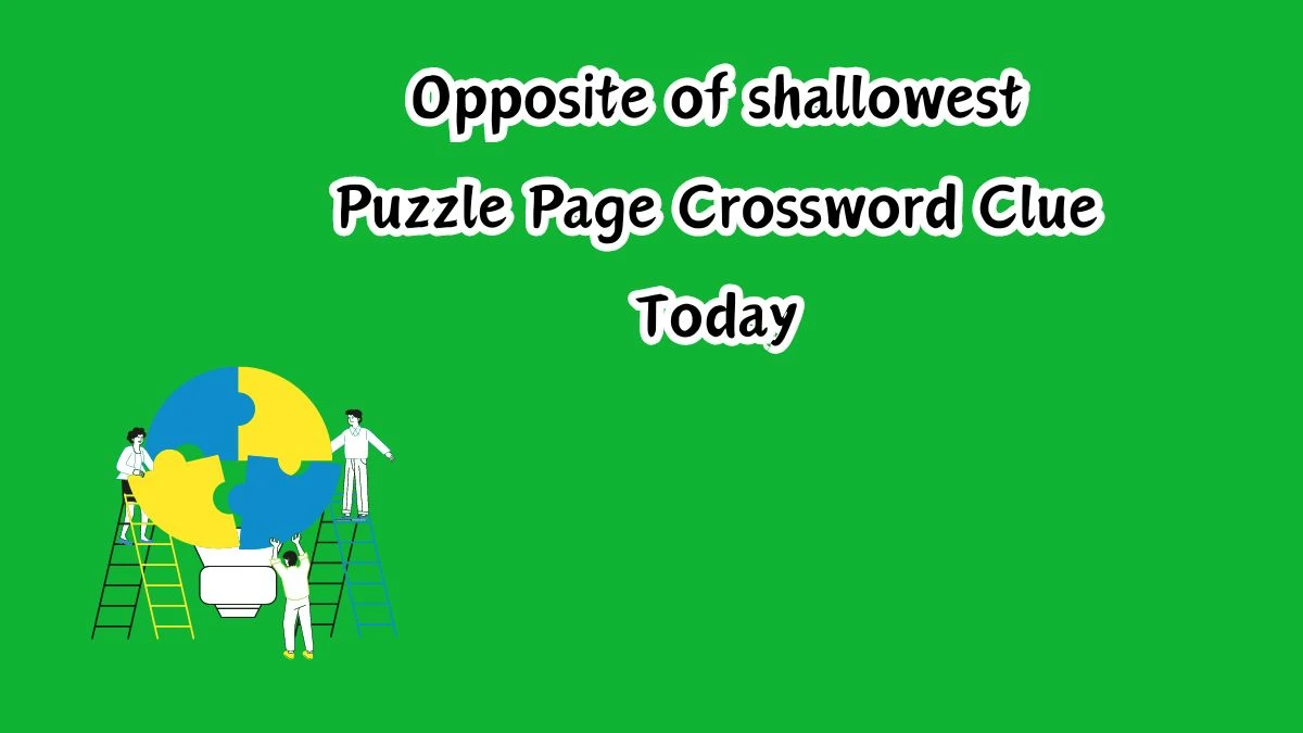 Opposite of shallowest Crossword Clue Puzzle Page