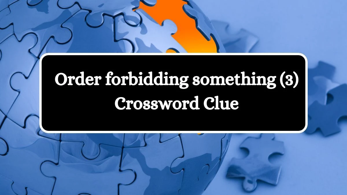 Order forbidding something (3) Crossword Clue