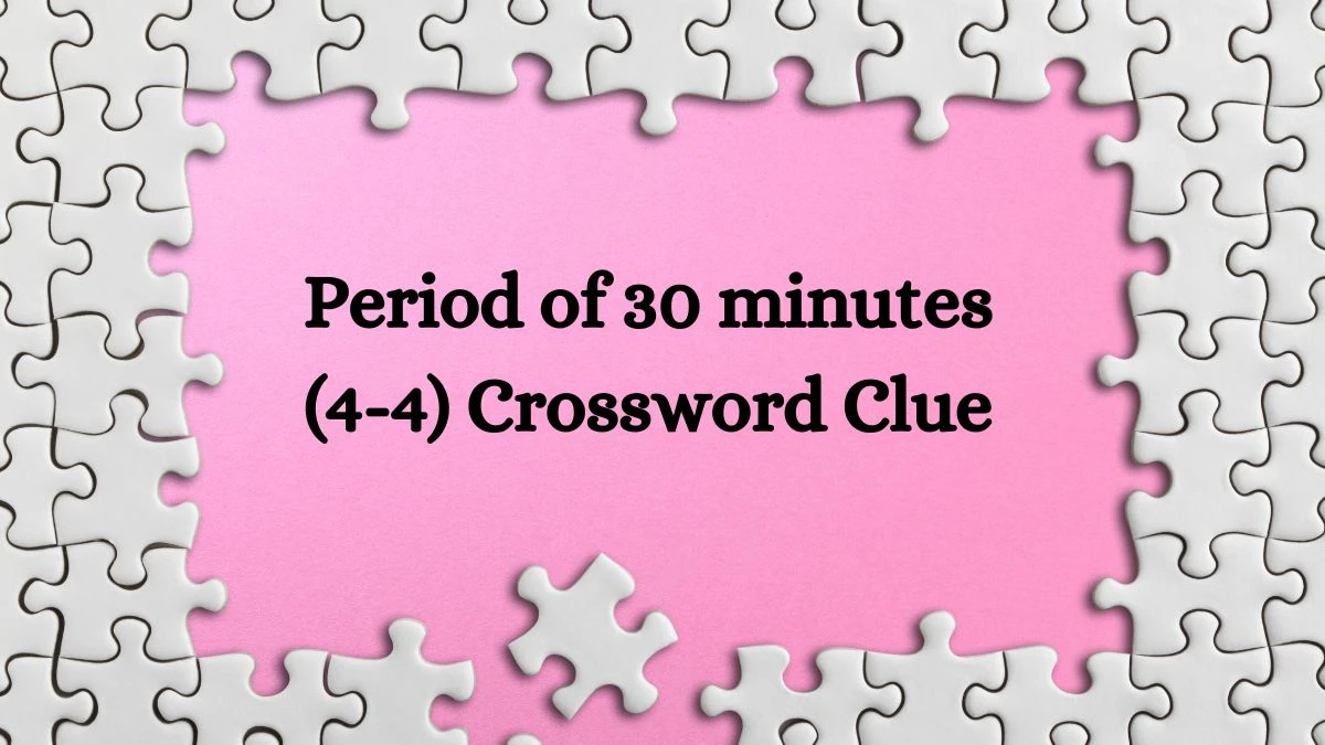 Period of 30 minutes (4-4) Crossword Clue