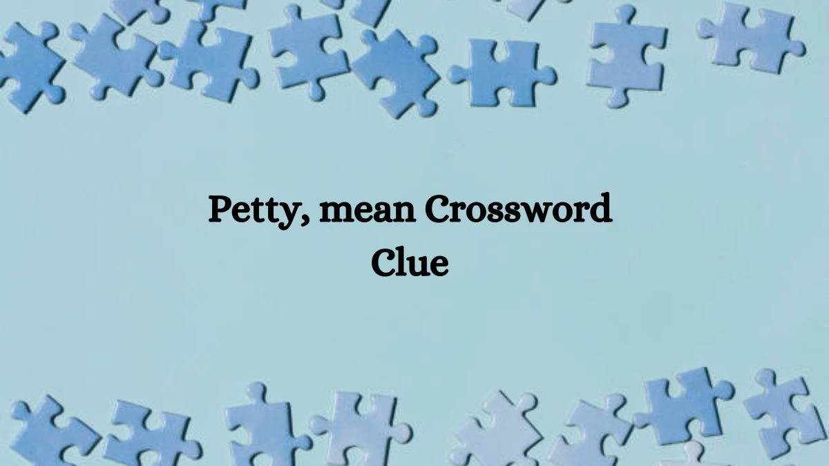 Petty, mean Crossword Clue Puzzle Page