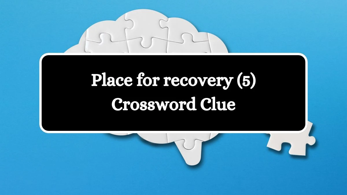 Place for recovery (5) Crossword Clue 5 Letters