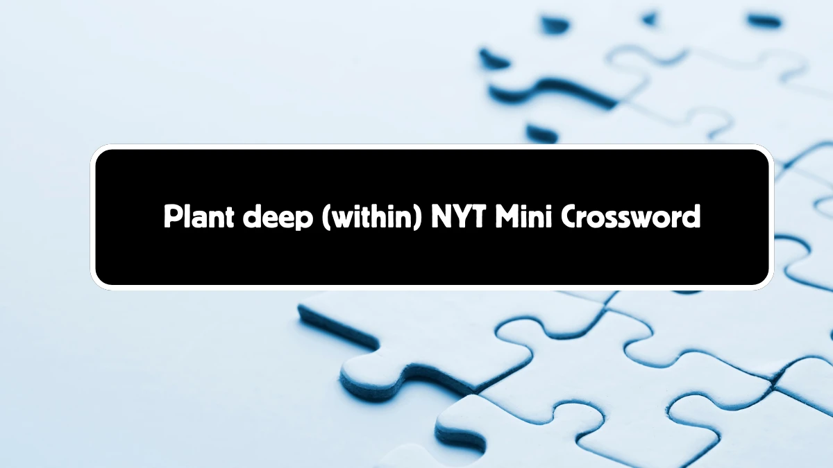 Plant deep (within) NYT