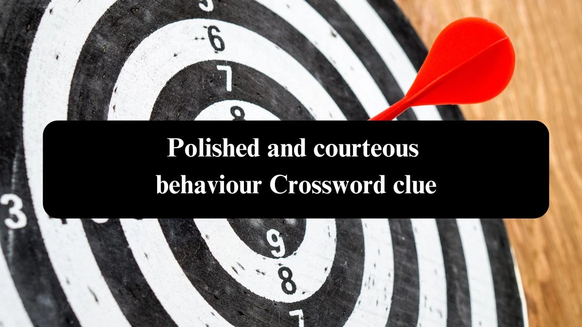 Polished and courteous behaviour Crossword