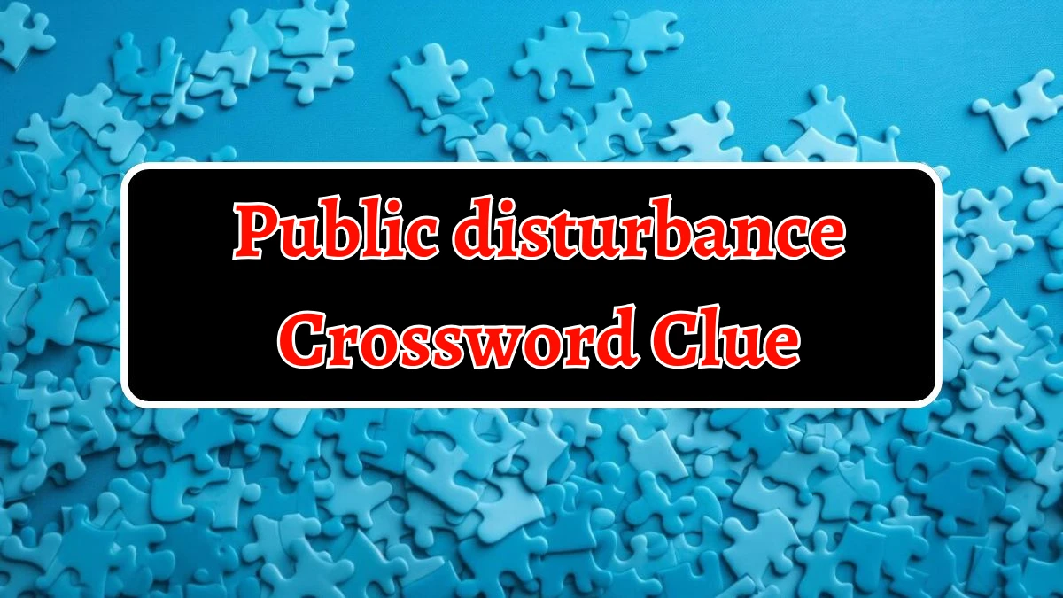 Public disturbance Crossword Clue 4 Letters