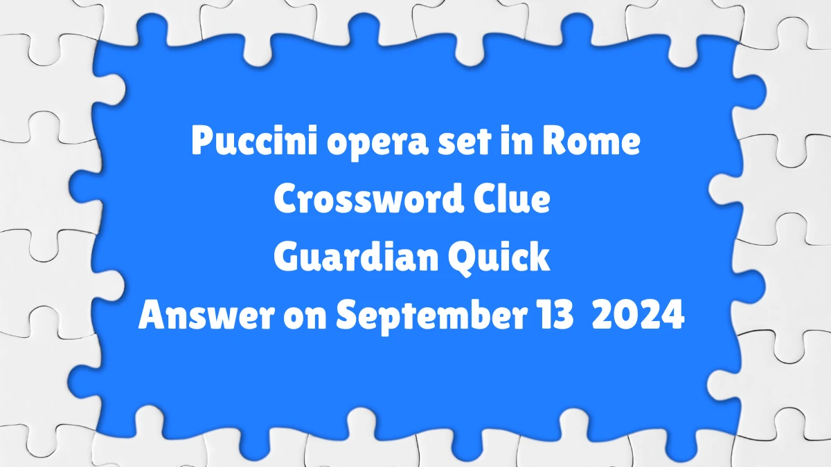 ​Puccini opera set in Rome Crossword Clue