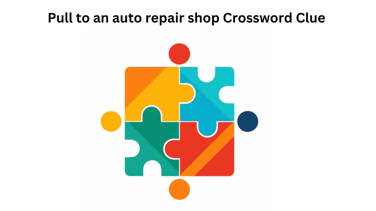 Pull to an auto repair shop Crossword Clue