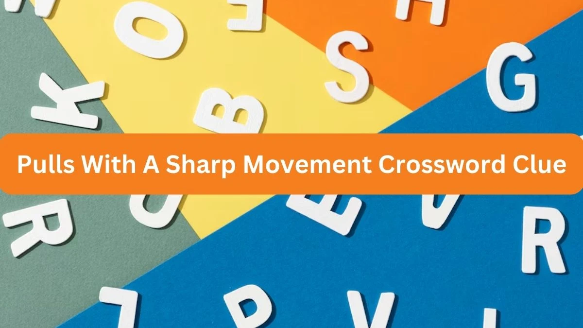 Pulls With A Sharp Movement Crossword Clue