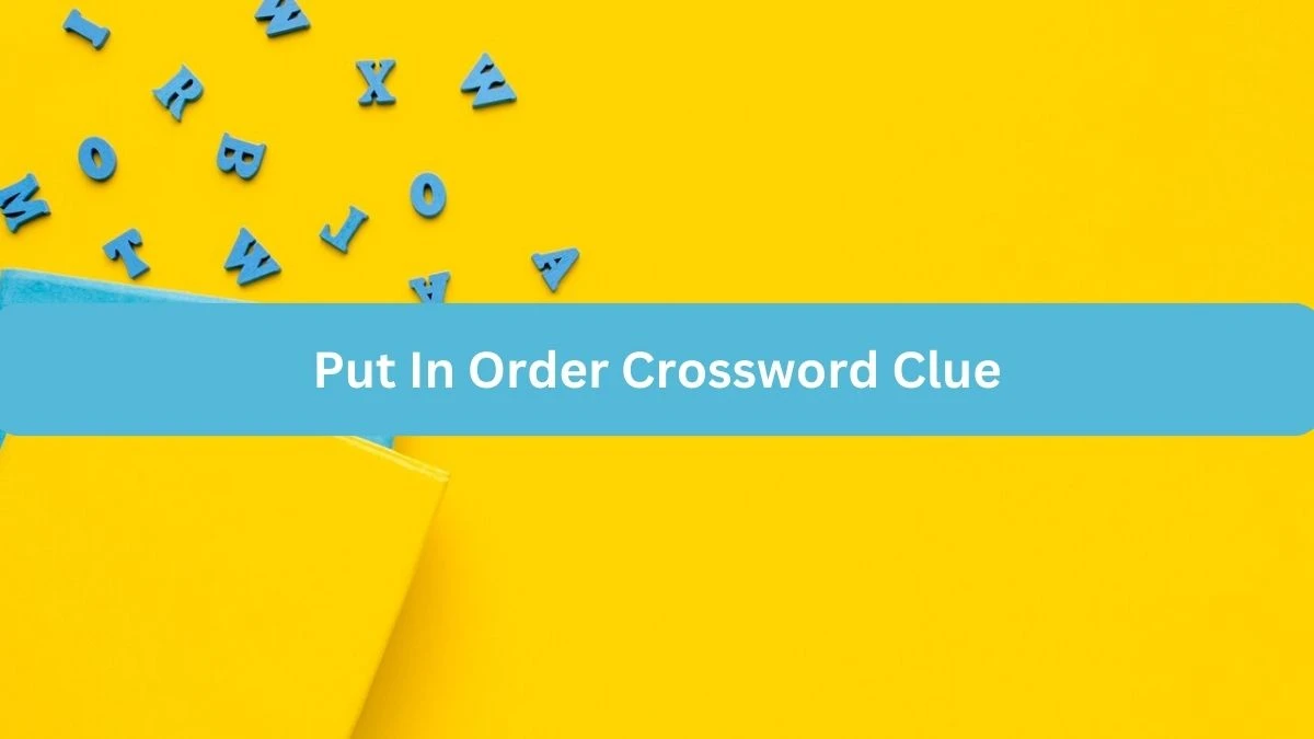 Put In Order Crossword Clue