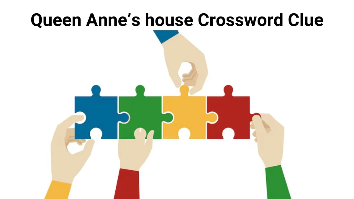 Queen Anne’s house Crossword Clue