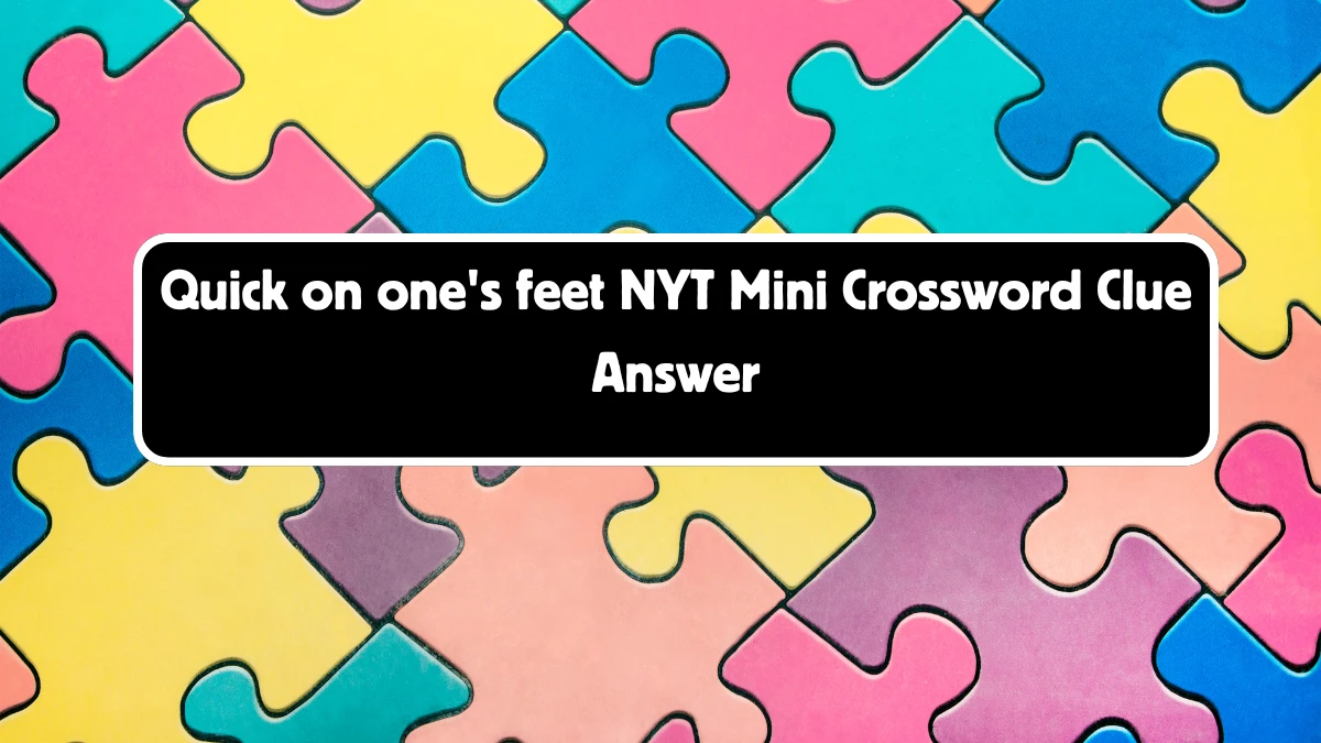 Quick on one's feet NYT Crossword Clue