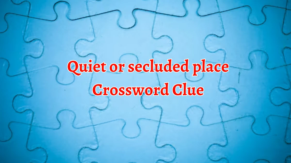 Quiet or secluded place Crossword Clue