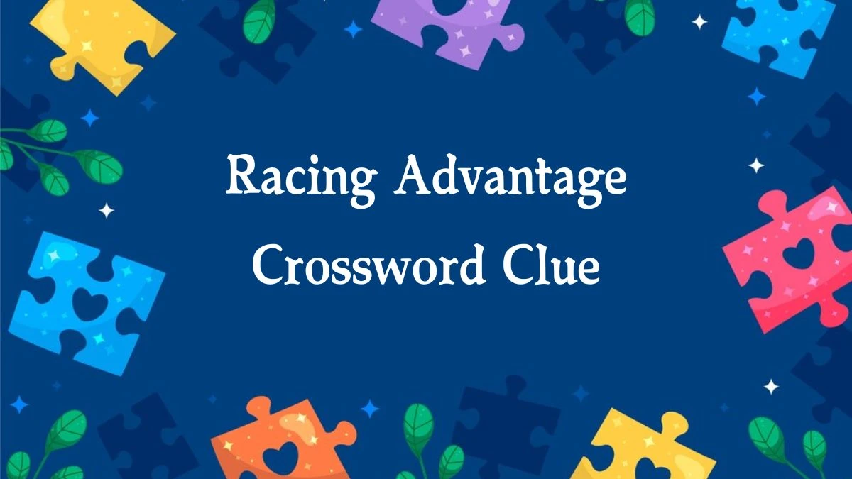 Racing Advantage Crossword Clue