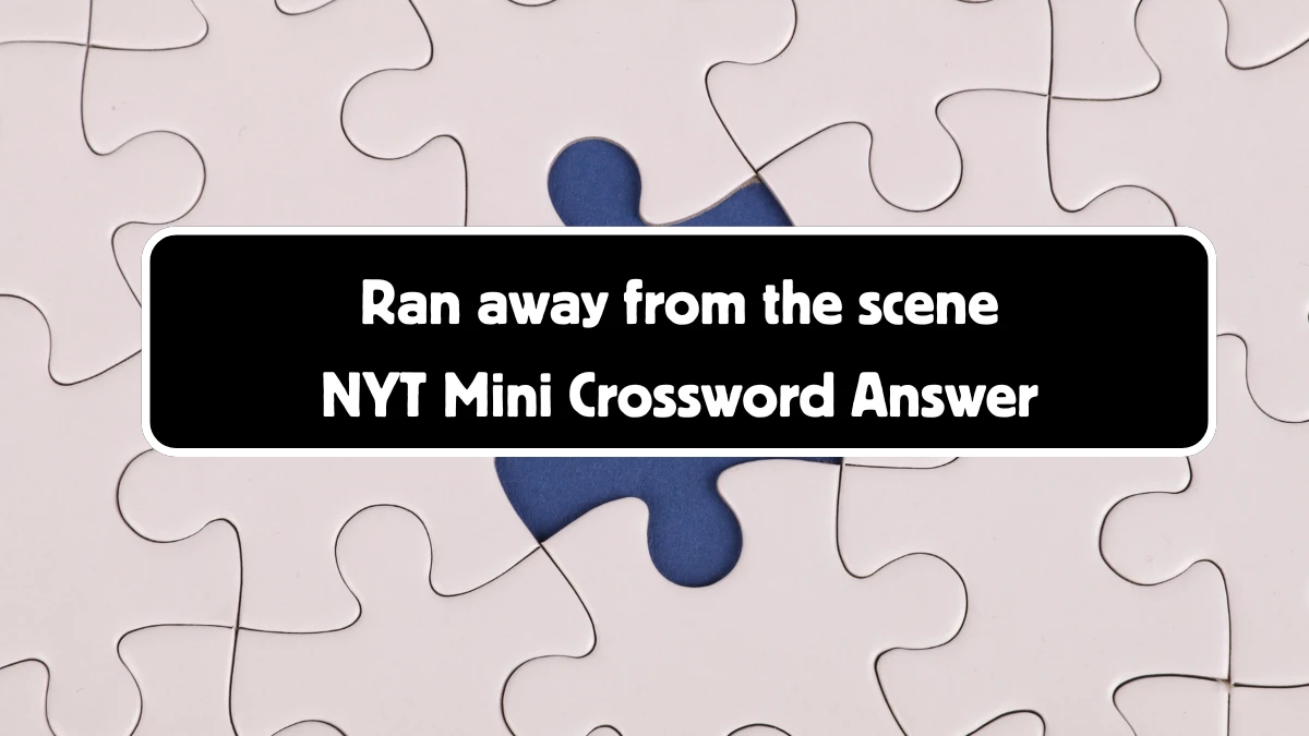 Ran away from the scene NYT Crossword Clue