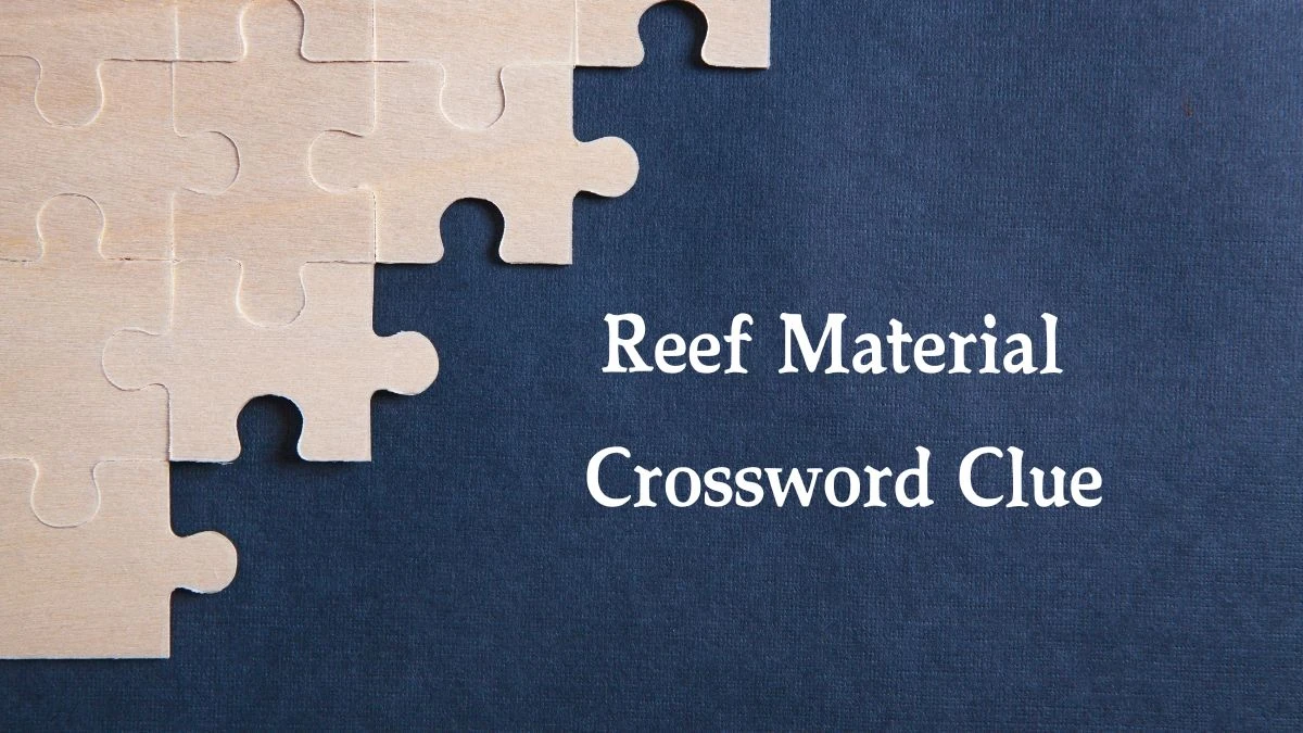 Reef Material Crossword Clue 5 Letters