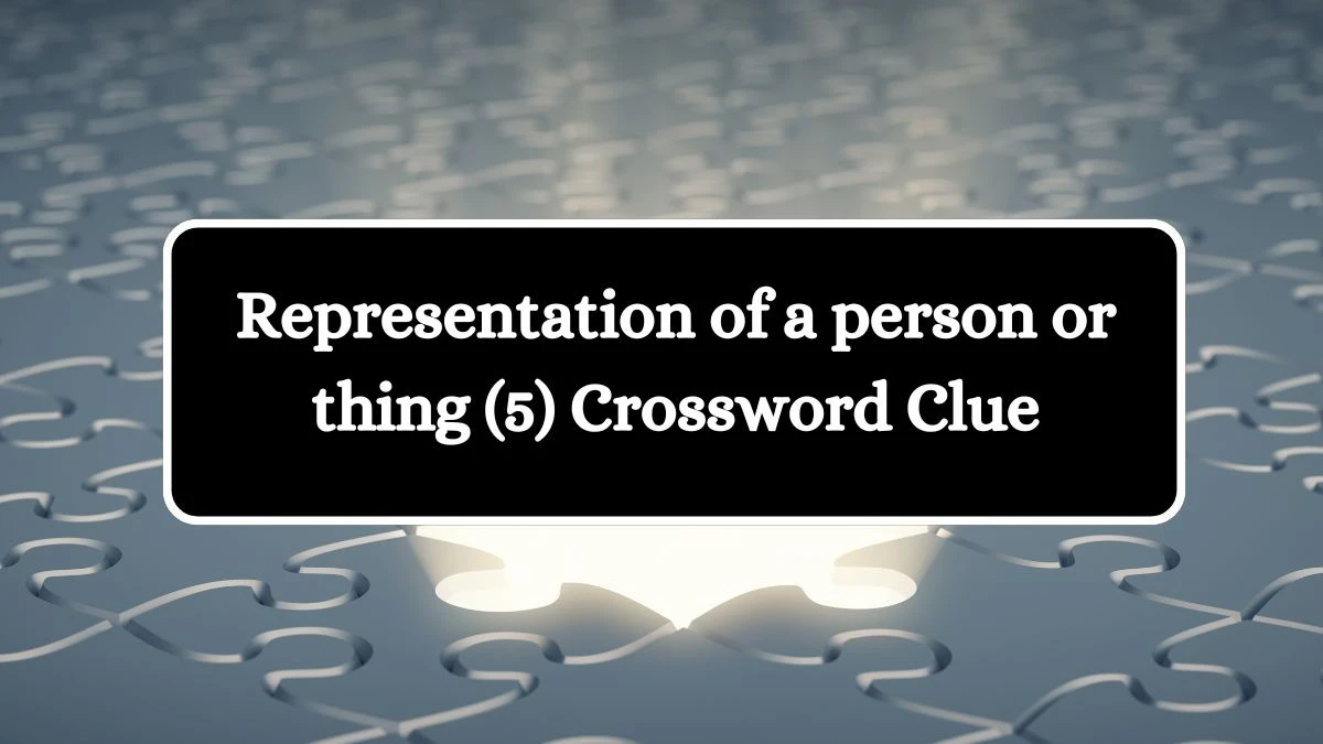 Representation of a person or thing (5) Crossword Clue