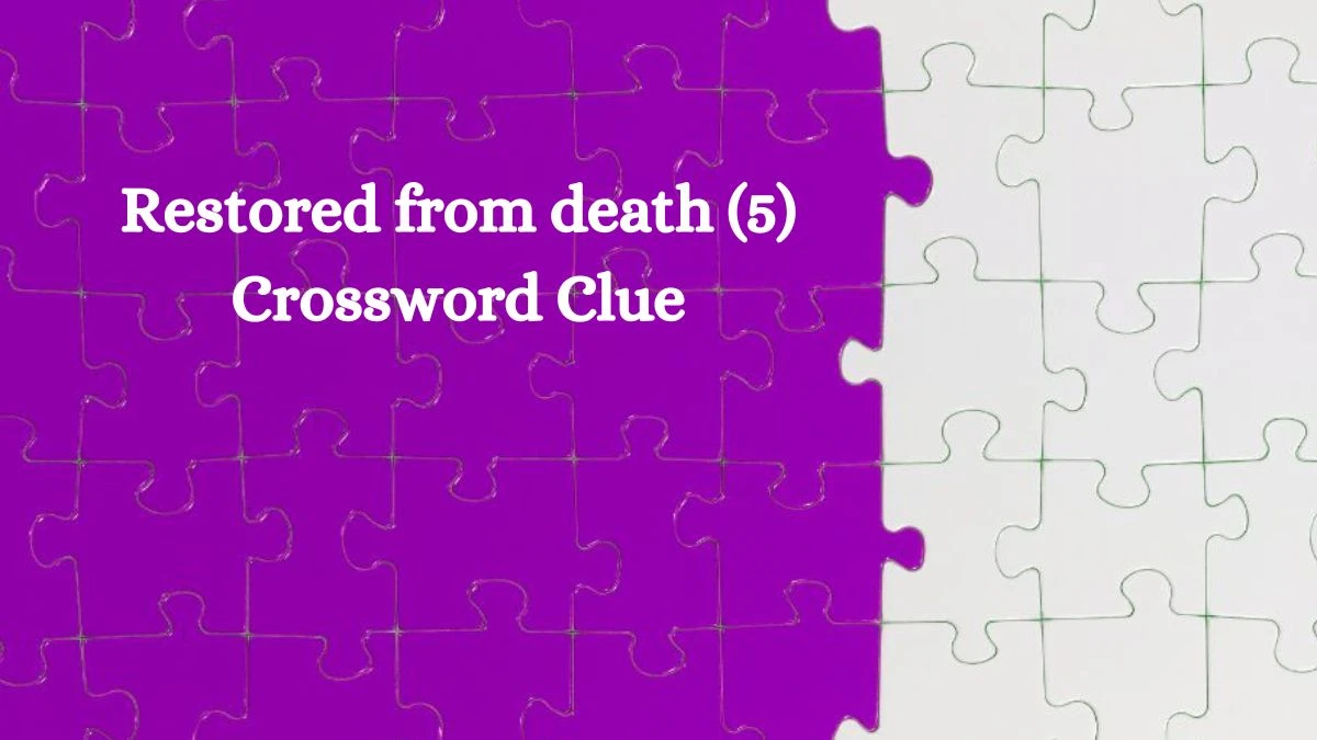 Restored from death (5) Crossword Clue 5 Letters