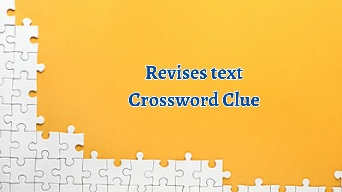 Revises text Crossword Clue 5 Letters