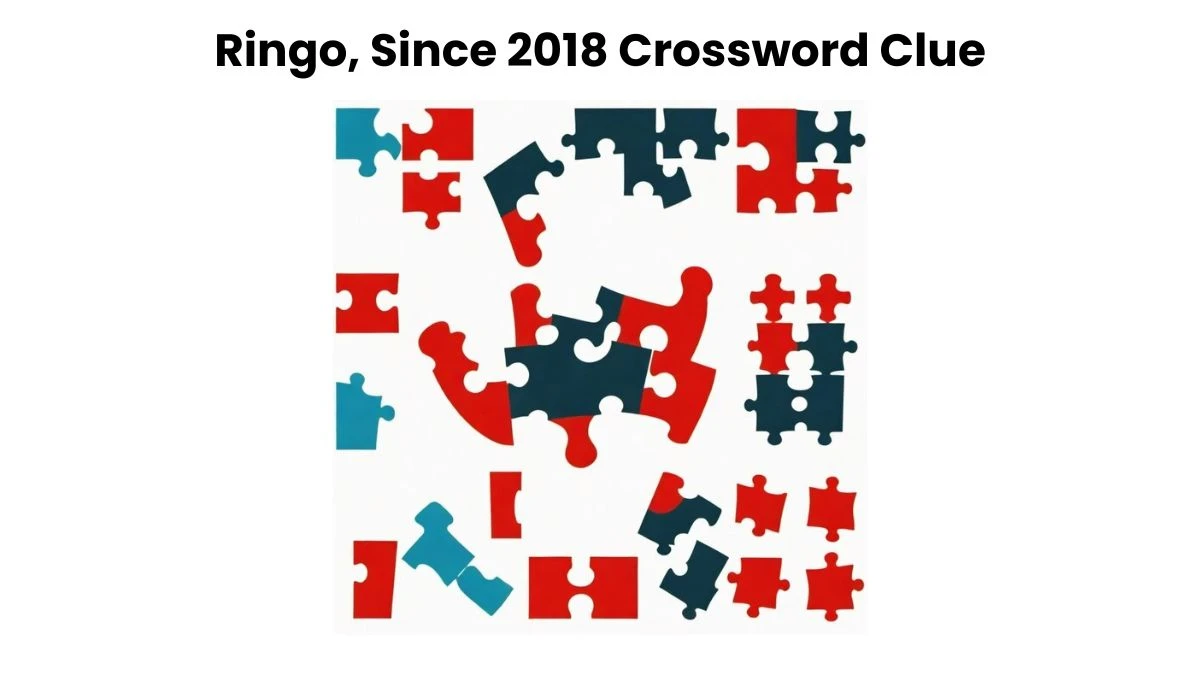 Ringo, Since 2018 Crossword Clue