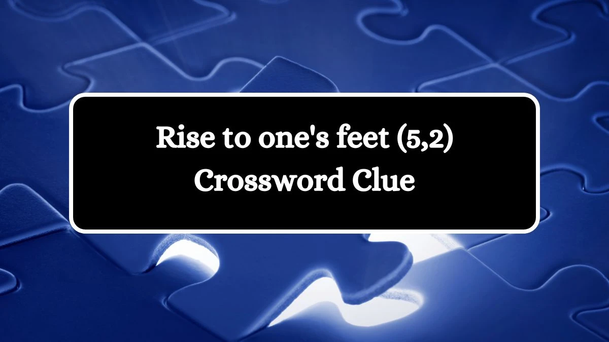 Rise to one's feet (5,2) Crossword Clue 7 Letters