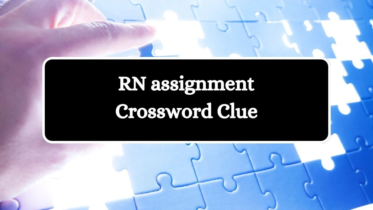 RN assignment Crossword Clue