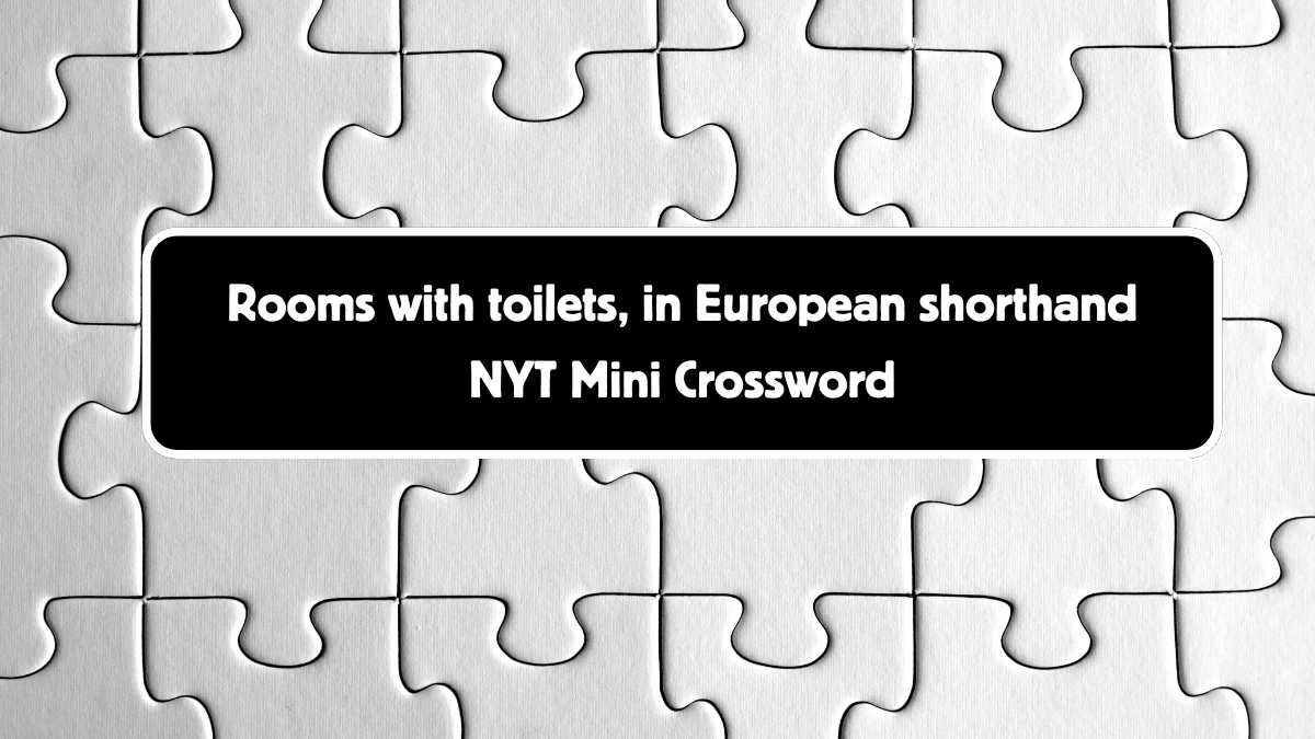 Rooms with toilets, in European shorthand NYT Crossword Clue