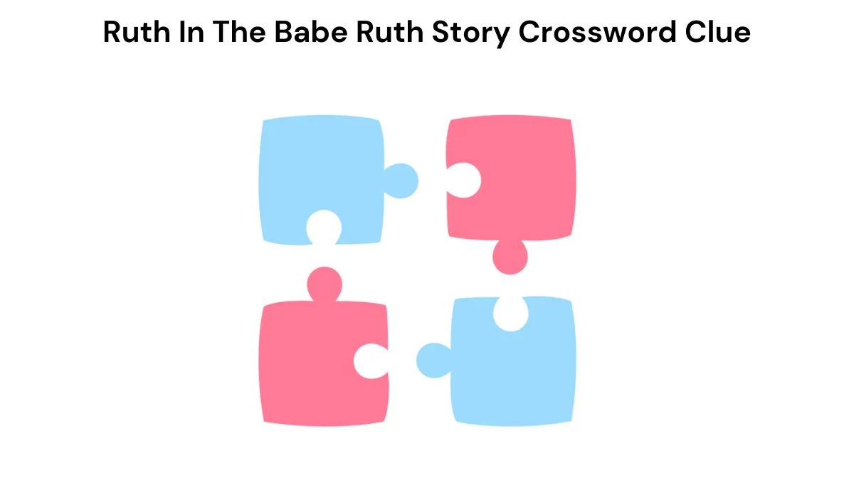 Ruth In The Babe Ruth Story Crossword Clue