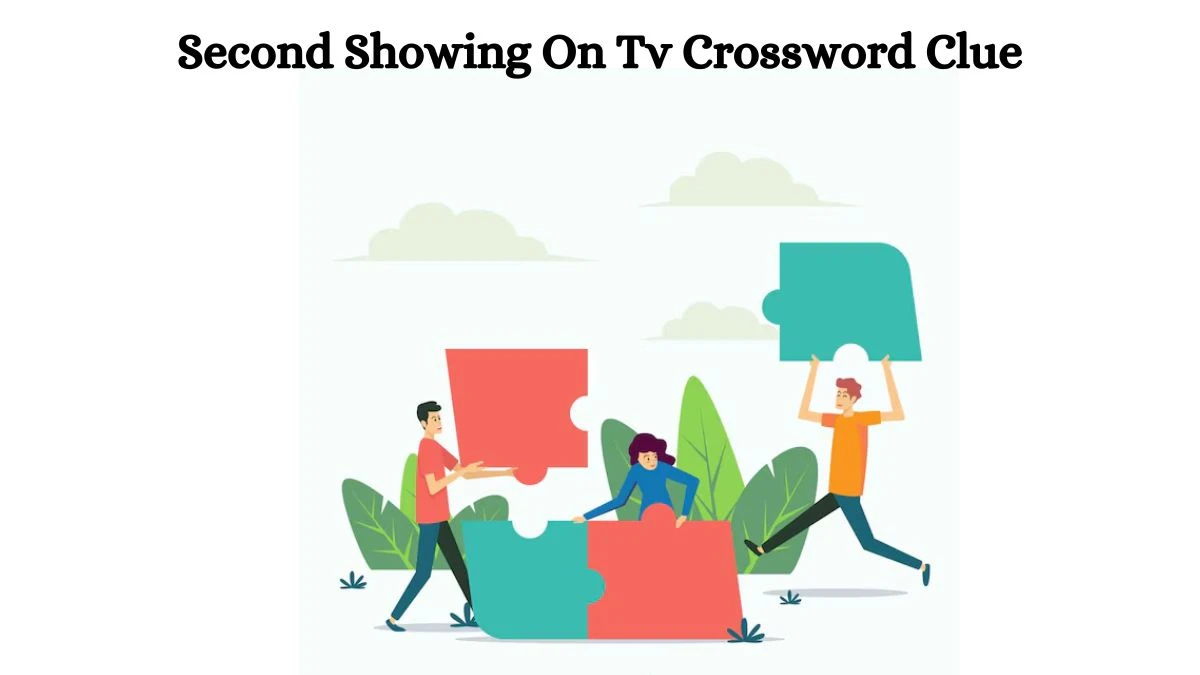 Second Showing On Tv Crossword Clue