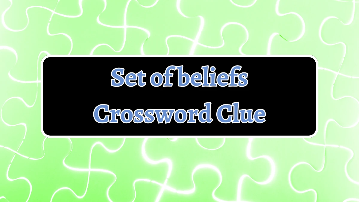 Set of beliefs Crossword Clue 5 Letters