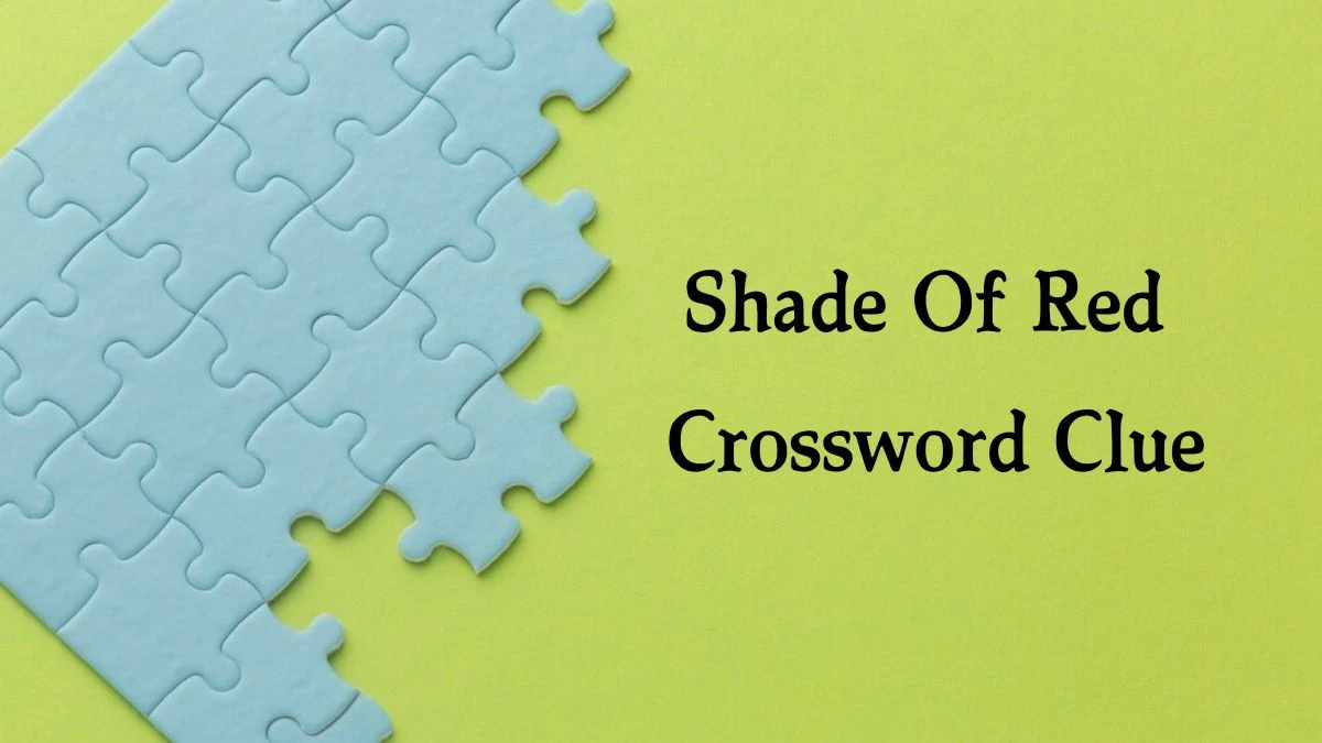 Shade Of Red Crossword Clue 6 Letters