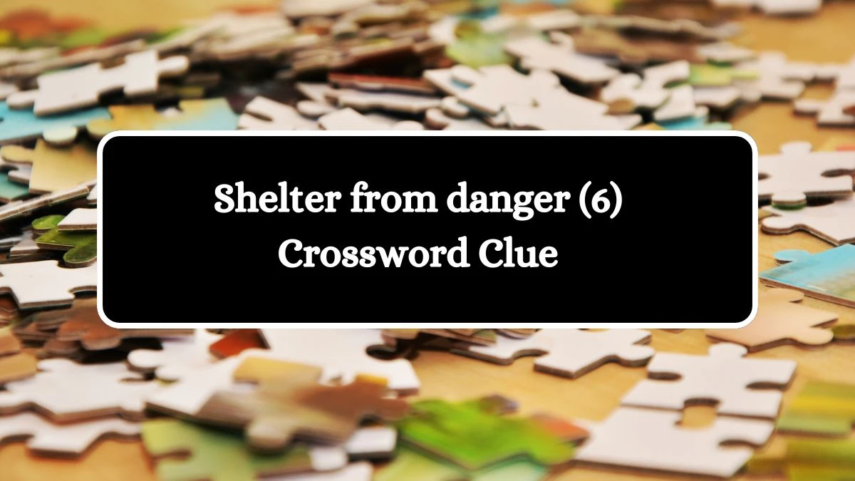 Shelter from danger (6) Crossword Clue 6 Letters