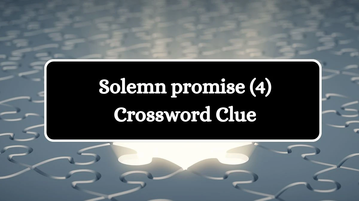 Solemn promise (4) Crossword Clue 4 Letters