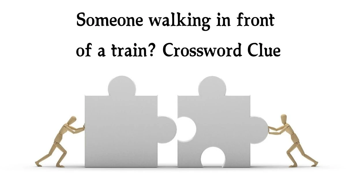 Someone walking in front of a train? NYT Crossword Clue