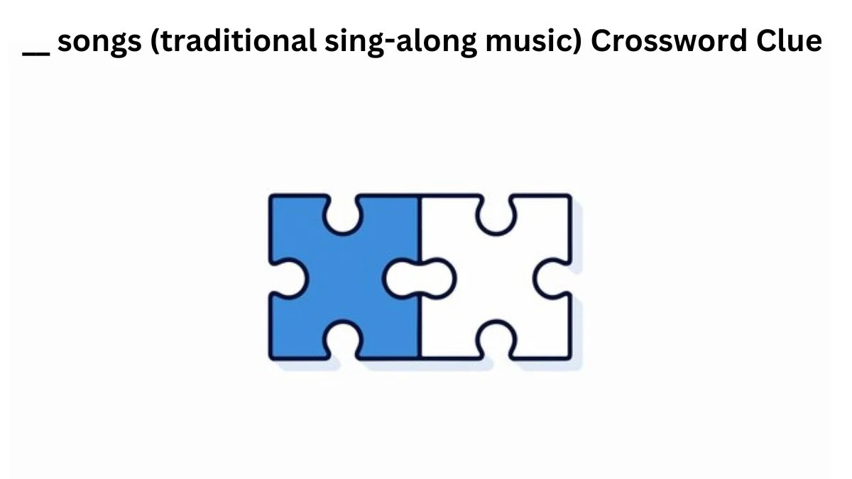 __ songs (traditional sing-along music) Crossword Clue