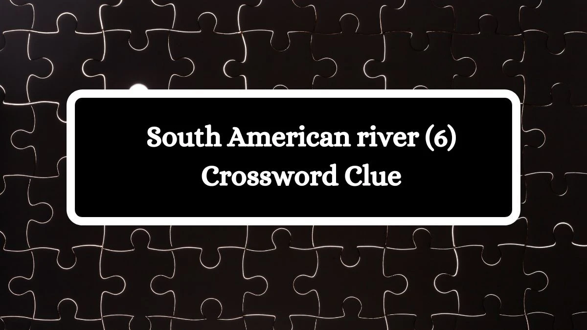 South American river (6) Crossword Clue 6 Letters