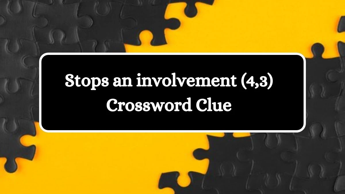 Stops an involvement (4,3) Crossword Clue 7 Letters