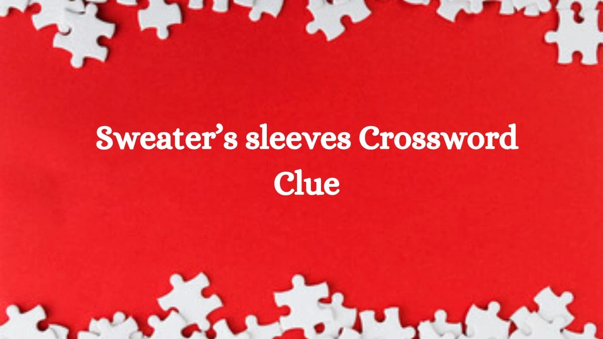 Sweater’s sleeves Crossword Clue