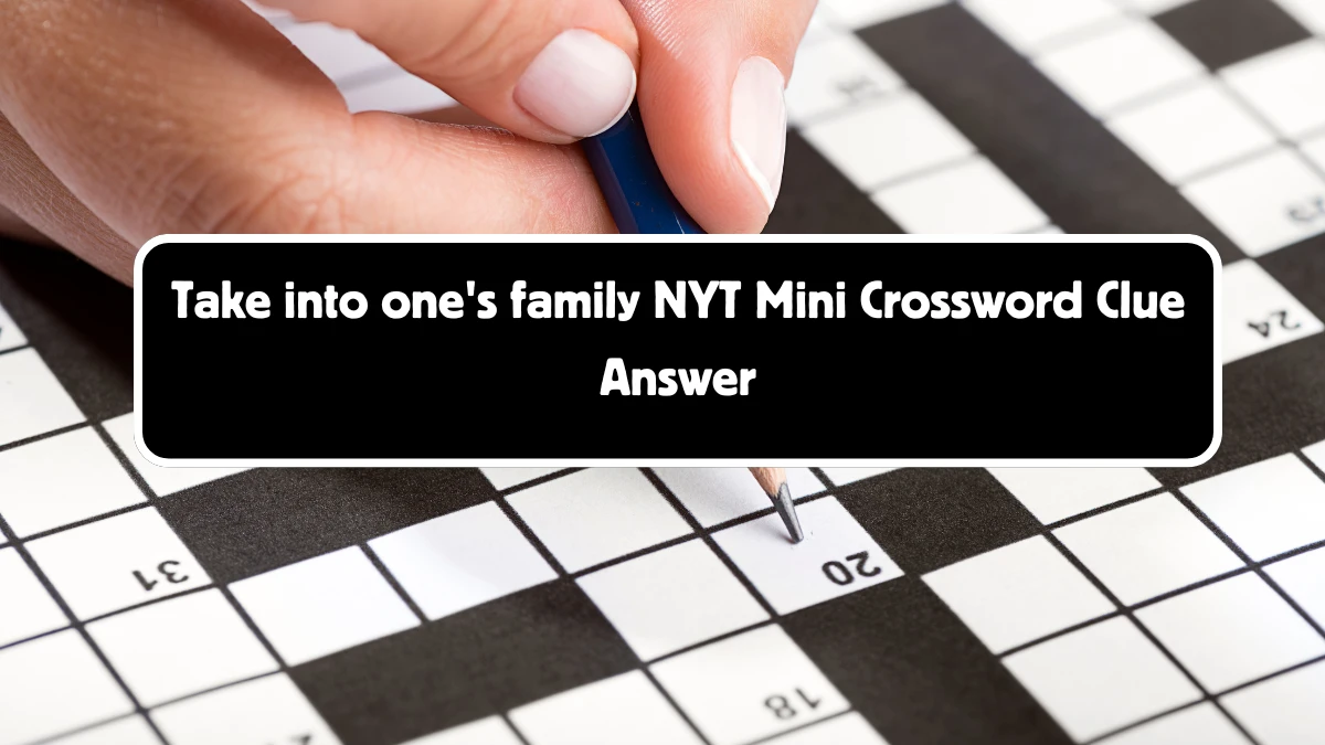 Take into one's family NYT Crossword Clue