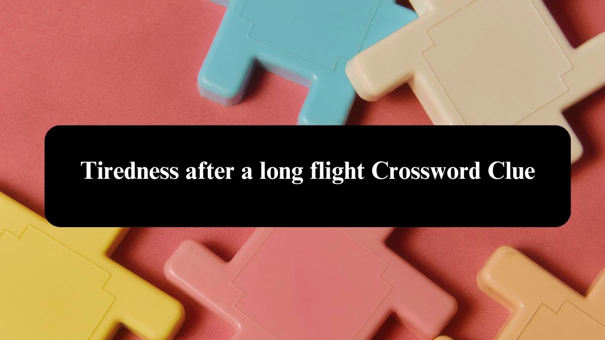 Tiredness after a long flight Crossword Clue 6 Letters