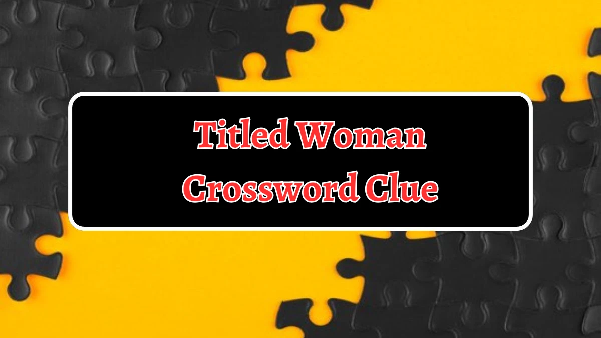 Titled Woman Crossword Clue