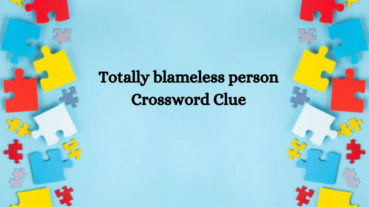 Totally blameless person Crossword Clue Puzzle Page