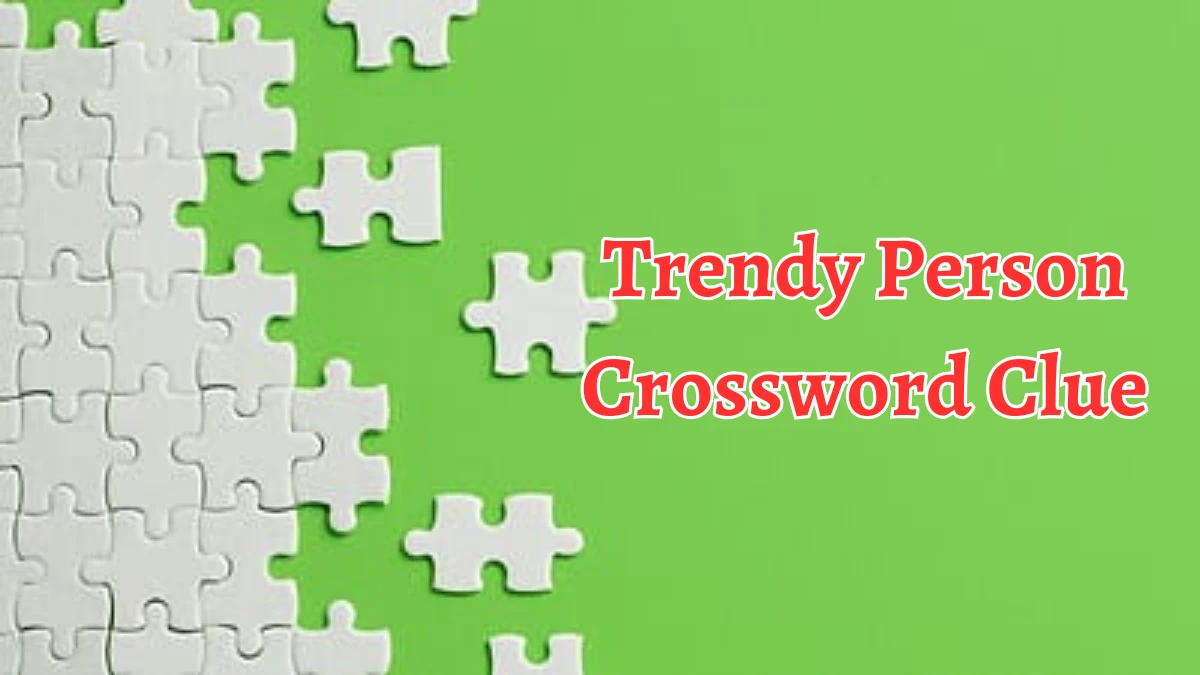 Trendy Person Crossword Clue 7 Letters