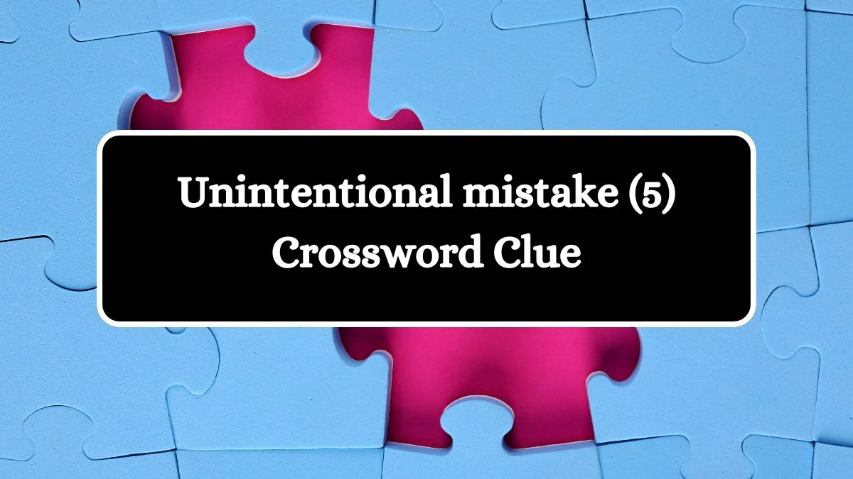 Unintentional mistake (5) Crossword Clue