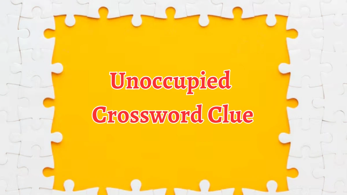 Unoccupied Crossword Clue