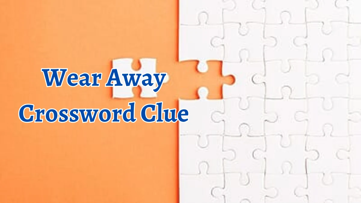 Wear Away Crossword Clue 5 Letters